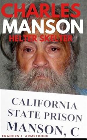 Seller image for Charles Manson: Helter Skelter: The True Story of Charles Manson, America's Most Deranged Psychopath for sale by GreatBookPrices