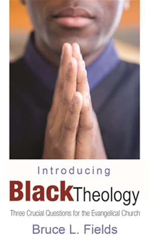 Seller image for Introducing Black Theology : Three Crucial Questions for the Evangelical Church for sale by GreatBookPrices