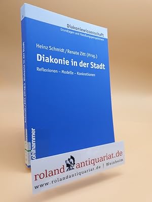 Seller image for Diakonie in der Stadt : Reflexionen - Modelle - Konkretionen / hrsg. von Heinz Schmidt und Renate Zitt / Diakoniewissenschaft ; Bd. 8 for sale by Roland Antiquariat UG haftungsbeschrnkt