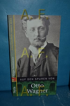 Bild des Verkufers fr Auf den Spuren von Otto Wagner Gregor Auenhammer , mit Fotografien von Gerhard Trumler / Spaziergnge durch Wien zum Verkauf von Antiquarische Fundgrube e.U.