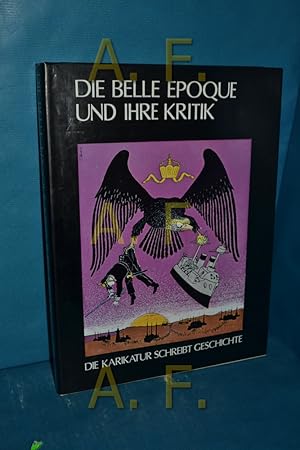 Bild des Verkufers fr Die Belle Epoque und ihre Kritik Vorw. von Michel Melot. Text von Georg Ramseger / Die Karikatur schreibt Geschichte zum Verkauf von Antiquarische Fundgrube e.U.