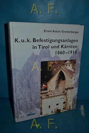 Bild des Verkufers fr K.u.k. Befestigungsanlagen in Tirol und Krnten 1860 - 1918. zum Verkauf von Antiquarische Fundgrube e.U.