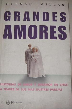 Seller image for Grandes Amores.Historias de amor y deamor en Chile a travs de sus ms ilustres parejas for sale by Librera Monte Sarmiento