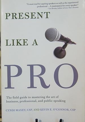 Seller image for Present Like a Pro: The Field Guide to Mastering the Art of Business, Professional, and Public Speaking for sale by First Class Used Books