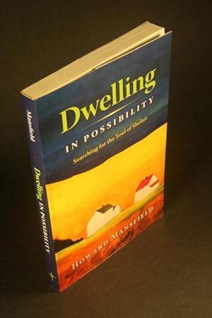 Bild des Verkufers fr Dwelling in possibility: Searching for the soul of shelter. zum Verkauf von Steven Wolfe Books