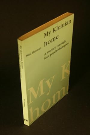 Imagen del vendedor de My Kleinian home: a journey through four psychotherapies. a la venta por Steven Wolfe Books