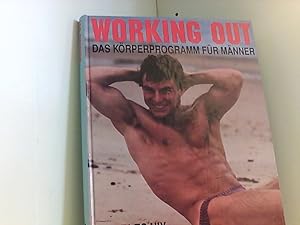 Working Out . Körperprogramm für Männer. Fotos von Ken Haak. Aus dem Amerikanischen übersetzt und...