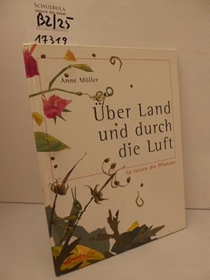 Bild des Verkufers fr ber Land und durch die Luft : so reisen die Pflanzen. Anne Mller. Textbearb. von Ren Bucher / Atlantis-Kinderbcher zum Verkauf von Schuebula