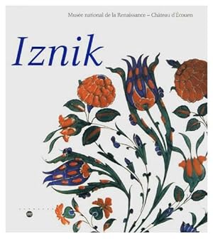 Iznik l'aventure d'une collection : Les céramiques ottomanes du musée national de la Renaissance ...