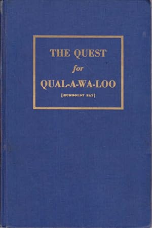 The Quest for Qual-a-wa-loo (Humboldt Bay) A Collection of Diaries and Historical Notes Pertainin...