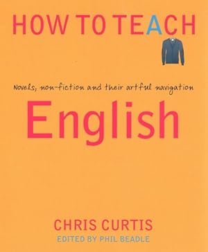 Seller image for How to Teach English : Novels, Non-fiction and Their Artful Navigation for sale by GreatBookPrices