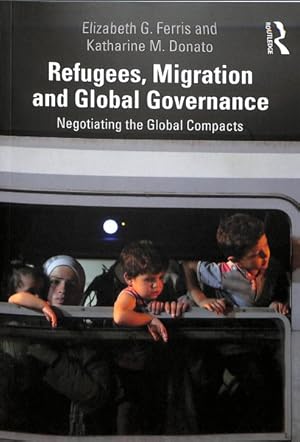 Immagine del venditore per Refugees, Migration and Global Governance : Negotiating the Global Compacts venduto da GreatBookPrices