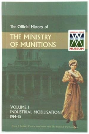 Seller image for The Official History of the Ministry of Munitions: Volume I: Industrial Mobilisation, 1914-15 for sale by PsychoBabel & Skoob Books