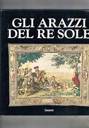 Image du vendeur pour Gli arazzi del Re Sole/Les Tapisseries de l'Histoire du Roi, Firenze Palazzo Vecchio 13 marzo - 16 maggio 1982. Catalogo di Daniel Meyer Conservateur au Muse National du Chatea de Versailles. mis en vente par Libreria Gull