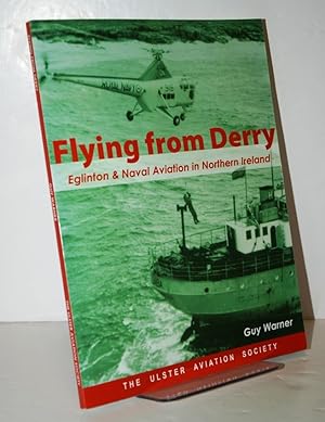 Immagine del venditore per Flying from Derry Eglinton and Naval Aviation in Northern Ireland venduto da Nugget Box  (PBFA)