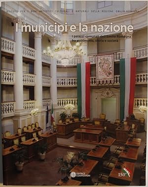 I municipi e la nazione. I palazzi comunali dell'Emilia Romagna fra patrimonio, storia e società