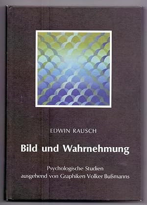 Bild und Wahrnehmung : psycholog. Studien ausgehend von Graphiken Volker Bussmanns. Edwin Rausch