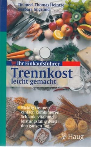 Seller image for Ihr Einkaufsfhrer ~ Trennkost leicht gemacht - Richtig trennen, einfach kombinieren: Schlank, vital und leistungsfhig durch den ganzen Tag. for sale by TF-Versandhandel - Preise inkl. MwSt.