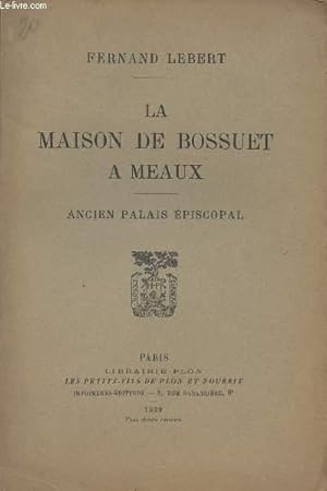 Imagen del vendedor de La maison de Bossuet  Meaux - Ancien palais piscopal a la venta por Le-Livre