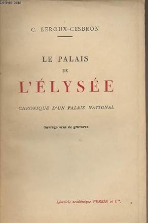 Immagine del venditore per Le palais de L'Elyse - Chronique d'un palais national venduto da Le-Livre