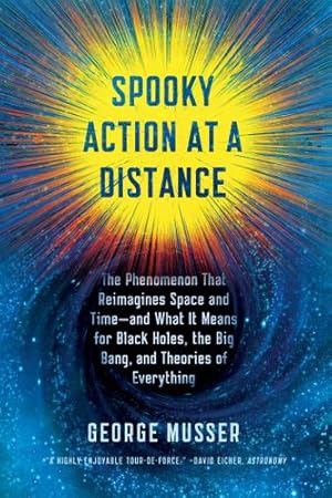 Immagine del venditore per Spooky Action at a Distance: The Phenomenon That Reimagines Space and Time--and What It Means for Black Holes, the Big Bang, and Theories of Everything by Musser, George [Paperback ] venduto da booksXpress