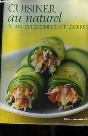 Bild des Verkufers fr Cuisiner au naturel : 30 recettes simples et lgres zum Verkauf von Le-Livre