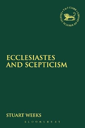 Seller image for Ecclesiastes and Scepticism (The Library of Hebrew Bible/Old Testament Studies) by Weeks, Stuart [Paperback ] for sale by booksXpress