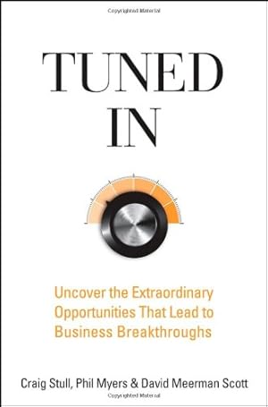 Seller image for Tuned In: Uncover the Extraordinary Opportunities That Lead to Business Breakthroughs by Stull, Craig, Myers, Phil, Scott, David Meerman [Hardcover ] for sale by booksXpress