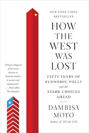 Imagen del vendedor de How the West Was Lost: Fifty Years of Economic Folly--and the Stark Choices Ahead by Moyo, Dambisa [Paperback ] a la venta por booksXpress