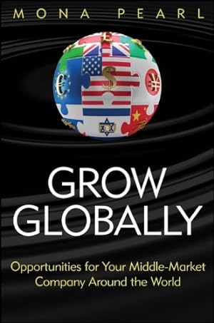 Immagine del venditore per Grow Globally: Opportunities for Your Middle-Market Company Around the World by Pearl, Mona [Hardcover ] venduto da booksXpress