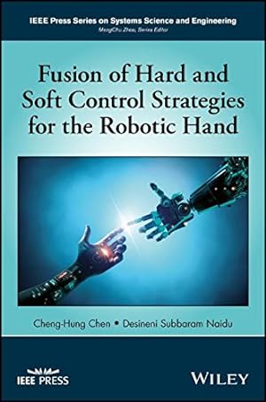 Seller image for Fusion of Hard and Soft Control Strategies for the Robotic Hand (IEEE Press Series on Systems Science and Engineering) by Chen, Cheng-Hung, Naidu, Desineni Subbaram [Hardcover ] for sale by booksXpress