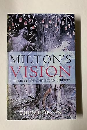 Milton's Vision: The Birth Of Christian Liberty.