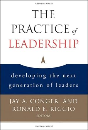 Image du vendeur pour The Practice of Leadership: Developing the Next Generation of Leaders by Conger, Jay A., Riggio, Ronald E. [Hardcover ] mis en vente par booksXpress