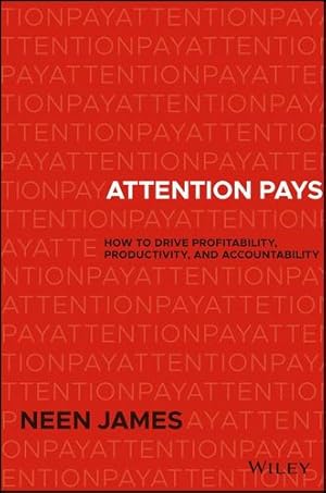 Seller image for Attention Pays: How to Drive Profitability, Productivity, and Accountability by James, Neen [Hardcover ] for sale by booksXpress