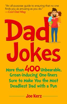 Imagen del vendedor de Dad Jokes: More Than 400 Unbearable, Groan-Inducing One-Liners Sure to Make You the Deadliest Dad with a Pun (Hardback or Cased Book) a la venta por BargainBookStores