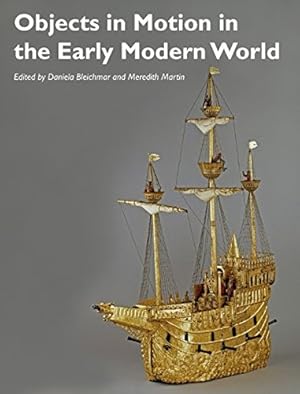 Seller image for Objects in Motion in the Early Modern World (Art History Special Issues) by Bleichmar, Daniela, Martin, Meredith [Paperback ] for sale by booksXpress