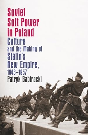 Bild des Verkufers fr Soviet Soft Power in Poland : Culture and the Making of Stalin's New Empire 1943-1957 zum Verkauf von GreatBookPrices