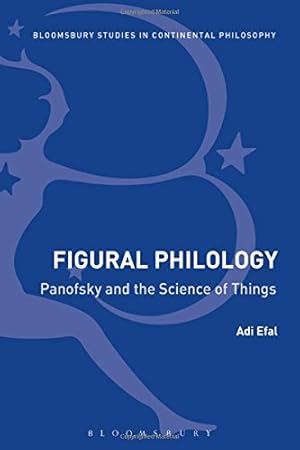 Imagen del vendedor de Figural Philology: Panofsky and the Science of Things (Bloomsbury Studies in Continental Philosophy) by Efal, Adi [Hardcover ] a la venta por booksXpress