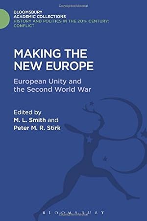 Seller image for Making the New Europe: European Unity and the Second World War (History and Politics in the 20th Century: Bloomsbury Academic) [Hardcover ] for sale by booksXpress