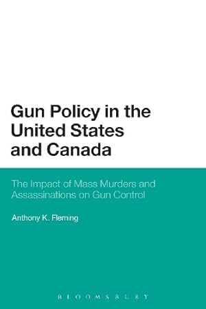 Image du vendeur pour Gun Policy in the United States and Canada: The Impact of Mass Murders and Assassinations on Gun Control [Soft Cover ] mis en vente par booksXpress