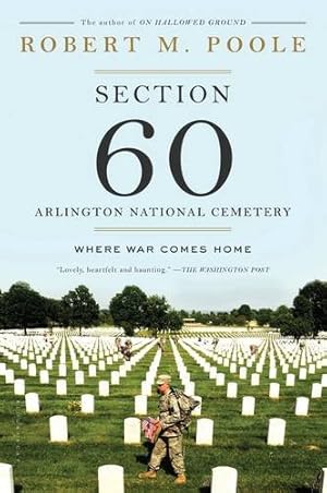 Seller image for Section 60: Arlington National Cemetery: Where War Comes Home by Poole, Robert M. [Paperback ] for sale by booksXpress