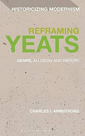 Image du vendeur pour Reframing Yeats: Genre, Allusion and History (Historicizing Modernism) [Hardcover ] mis en vente par booksXpress