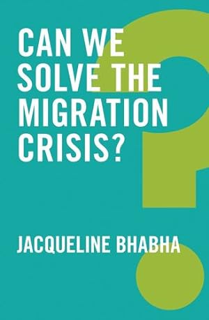 Seller image for Can We Solve the Migration Crisis? (Global Futures) by Bhabha, Jacqueline [Hardcover ] for sale by booksXpress