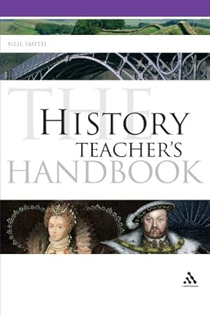 Seller image for The History Teacher's Handbook (Continuum Education Handbooks) by Smith, Neil [Paperback ] for sale by booksXpress