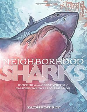Seller image for Neighborhood Sharks: Hunting with the Great Whites of California's Farallon Islands by Katherine Roy [Hardcover ] for sale by booksXpress