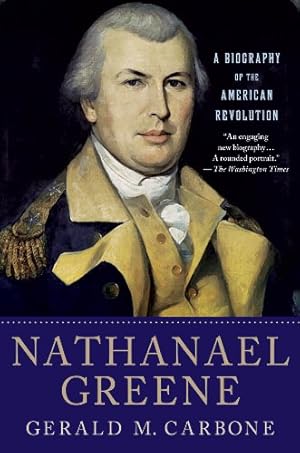 Imagen del vendedor de Nathanael Greene: A Biography of the American Revolution by Carbone, Gerald M. [Paperback ] a la venta por booksXpress