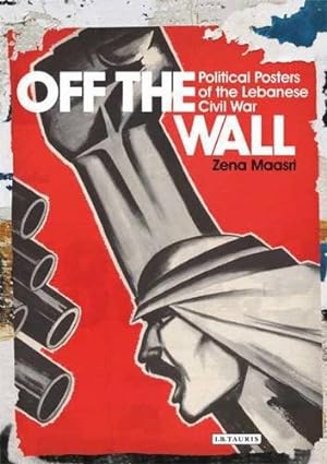 Imagen del vendedor de Off the Wall: Political Posters of the Lebanese Civil War by Maasri, Zeina [Paperback ] a la venta por booksXpress