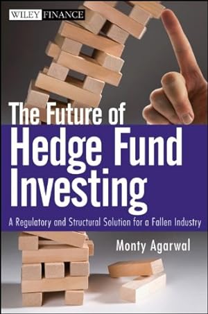 Immagine del venditore per The Future of Hedge Fund Investing: A Regulatory and Structural Solution for a Fallen Industry by Agarwal, Monty [Hardcover ] venduto da booksXpress
