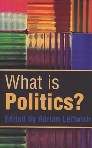 Imagen del vendedor de What is Politics?: The Activity and its Study by Leftwich, Adrian [Hardcover ] a la venta por booksXpress