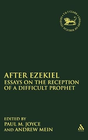 Seller image for After Ezekiel: Essays on the Reception of a Difficult Prophet (The Library of Hebrew Bible/Old Testament Studies) [Hardcover ] for sale by booksXpress